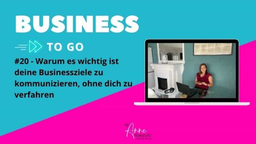 #20 – Warum es wichtig ist, deine Businessziele zu kommunizieren, ohne dich zu verfahren