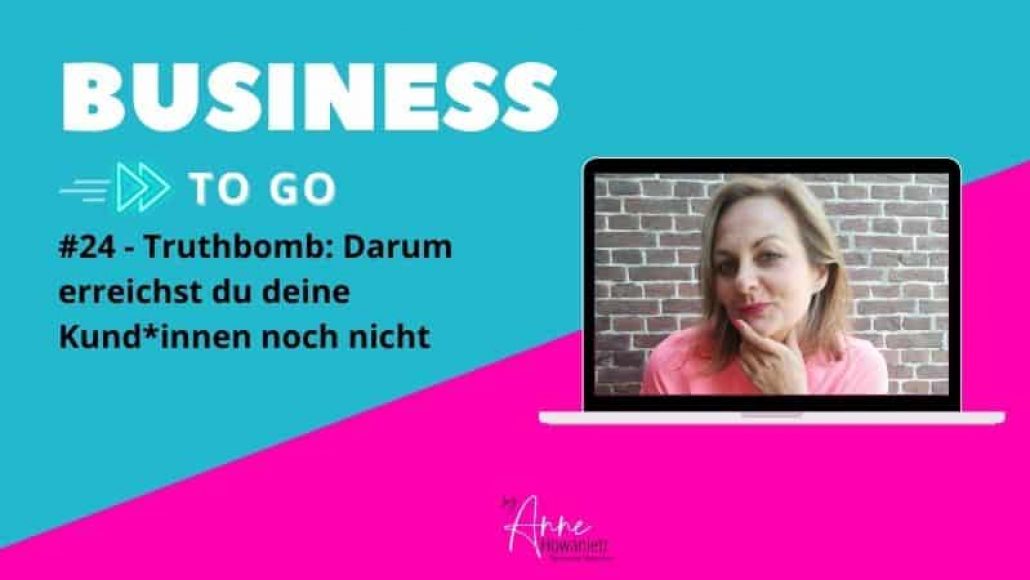 #24 – Truthbomb: Darum erreichst du deine Kund*innen noch nicht
