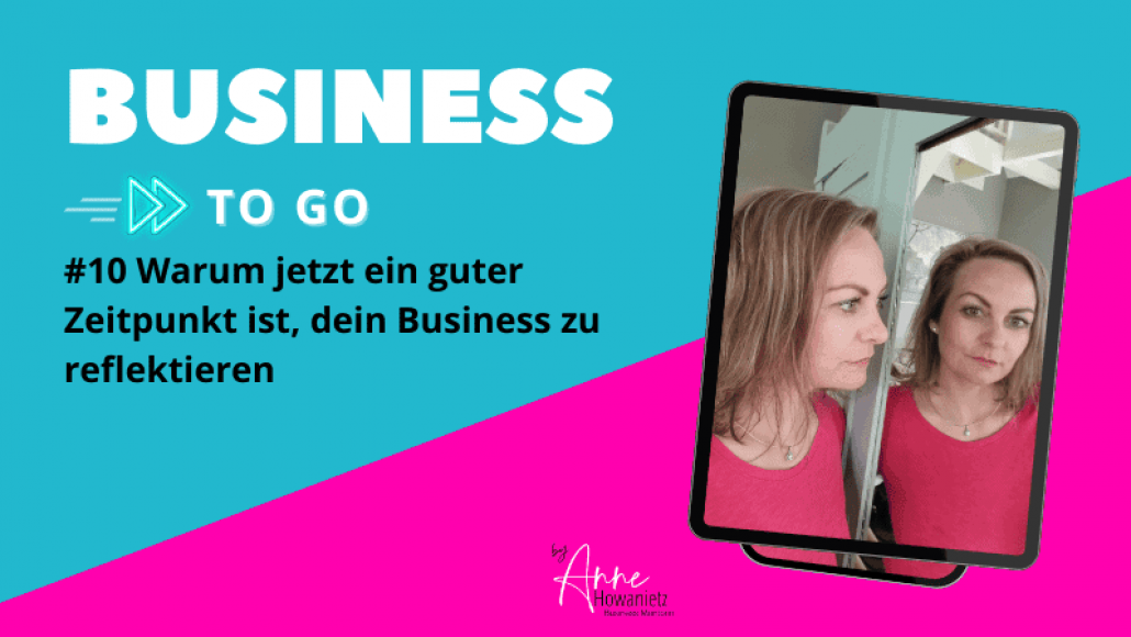 #10 Warum jetzt ein guter Zeitpunkt ist, dein Business zu reflektieren