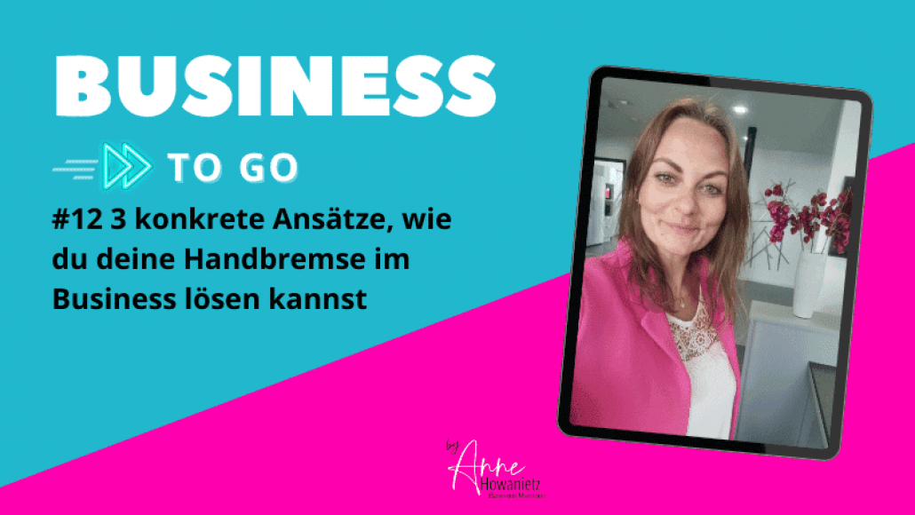 #12 3 konkrete Ansätze, wie du deine Handbremse im Business lösen kannst