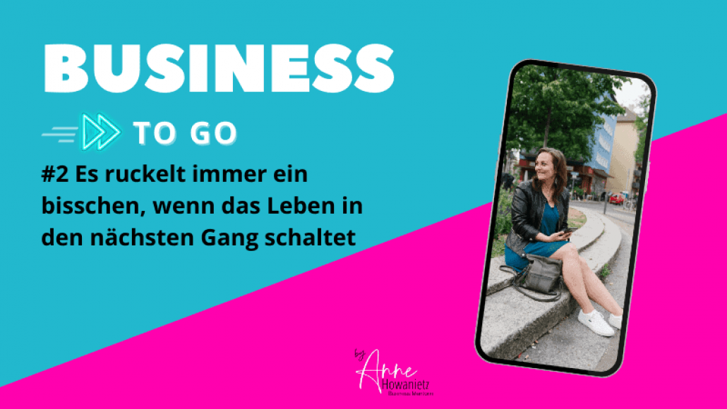 #2 Es ruckelt immer ein bisschen, wenn das Leben in den nächsten Gang schaltet