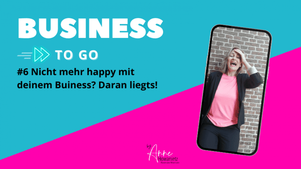 #6 Nicht mehr happy mit deinem Buiness? Daran liegts!