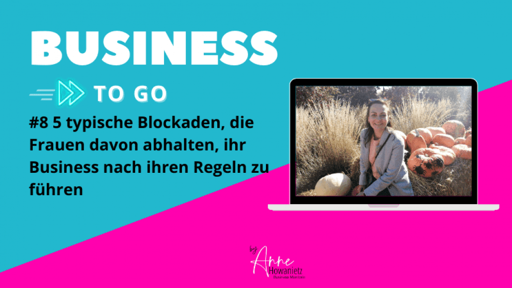 #8 5 typische Blockaden, die Frauen davon abhalten, ihr Business nach ihren Regeln zu führen
