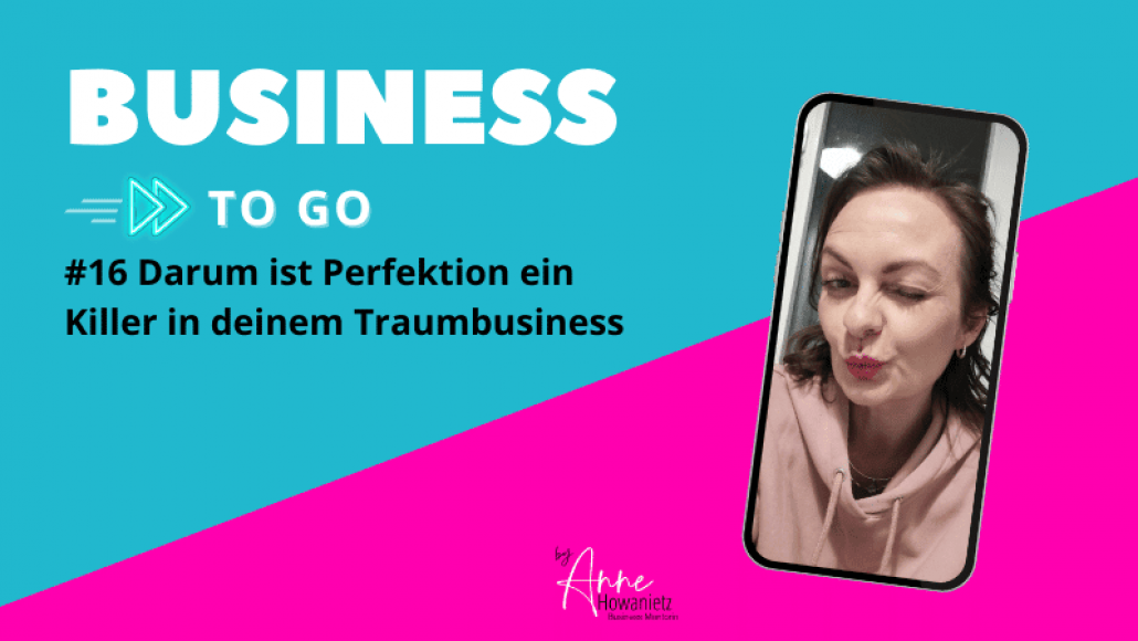 #16 Darum ist Perfektion ein Killer in deinem Traumbusiness