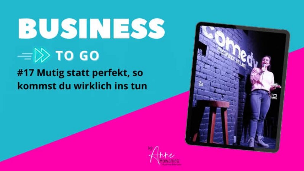 #17 Mutig statt perfekt, so kommst du wirklich ins Tun
