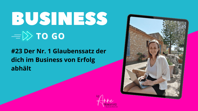 Read more about the article #23 Der Nr. 1 Glaubenssatz der dich im Business von Erfolg abhält